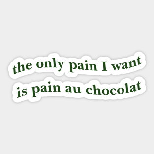 the only pain I want is pain au chocolat Tshirt // Funny Quote Shirt // Green Pinterest Aesthetic Wavy Letters Trendy Sticker